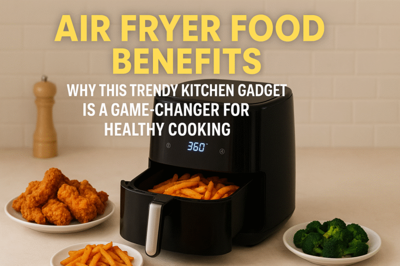 Air Fryer Food Pros: Why This Hot Kitchen Gadget is a Game-Changer in Healthy Cooking.